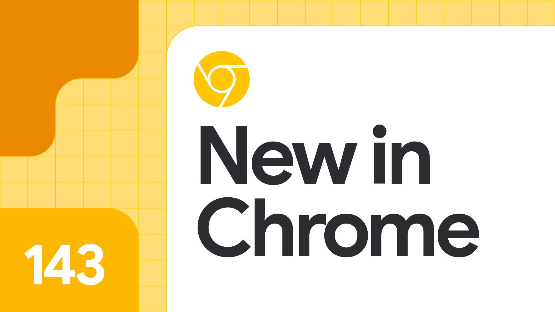 New in Chrome 143.
