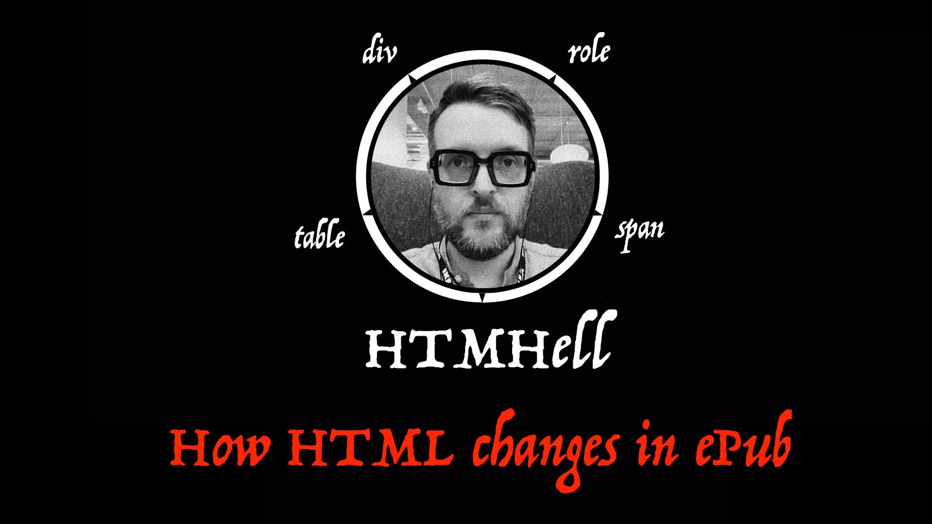 HTMHell. Div, role, table, span. How HTML changes in еPub.