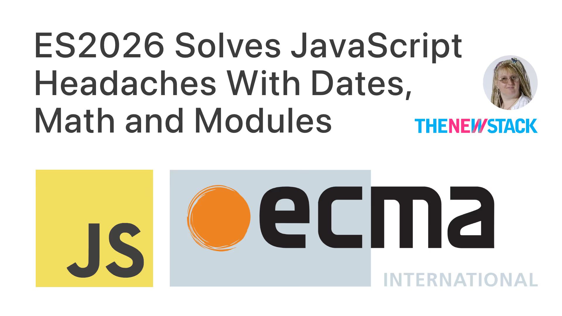 ES2026 solves JavaScript headaches with dates, math and modules. The New Stack. JS. ECMA International.