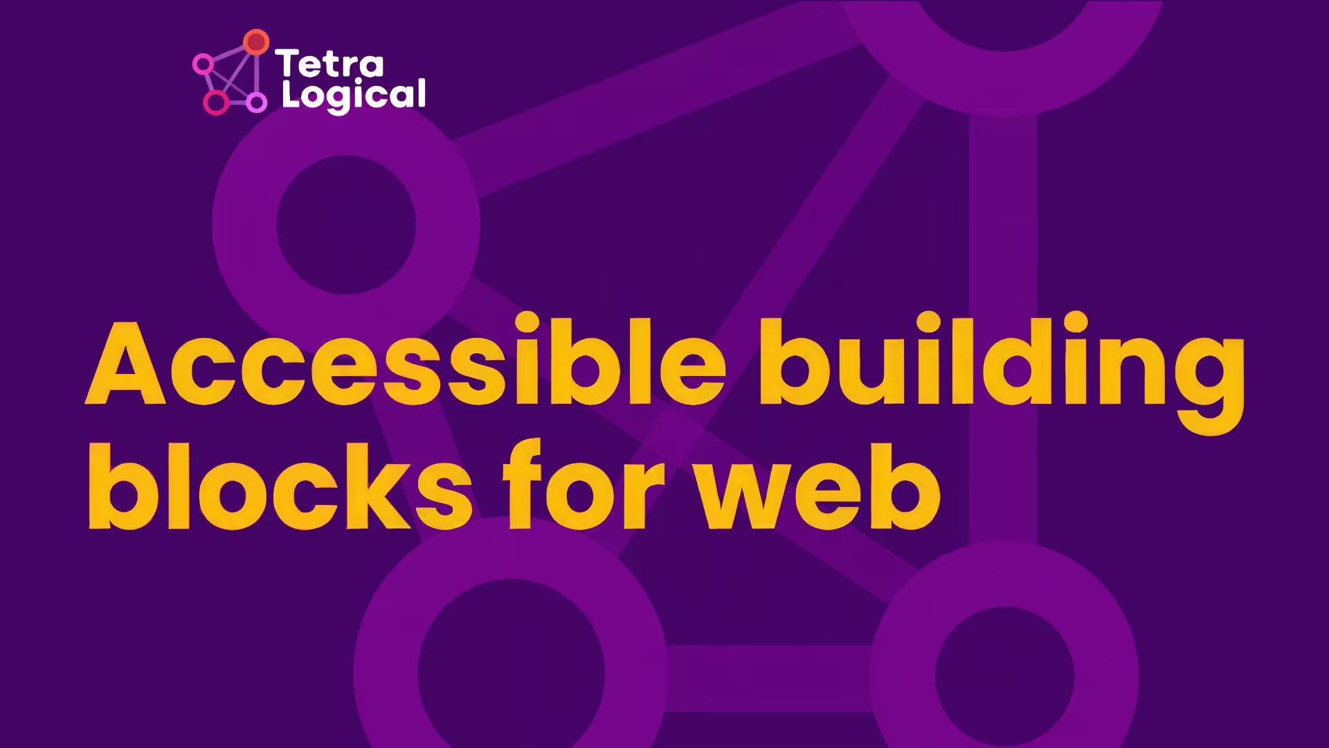 TetraLogical logo above headline “Accessible building blocks for web” over an abstract network of connected circles.
