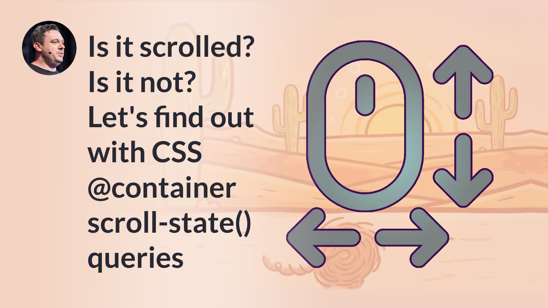 Circular author’s photo next to the title “Is it scrolled? Is it not? Let’s find out with CSS @container scroll-state() queries”, with a big mouse surrounded by up, down, left, and right arrows.