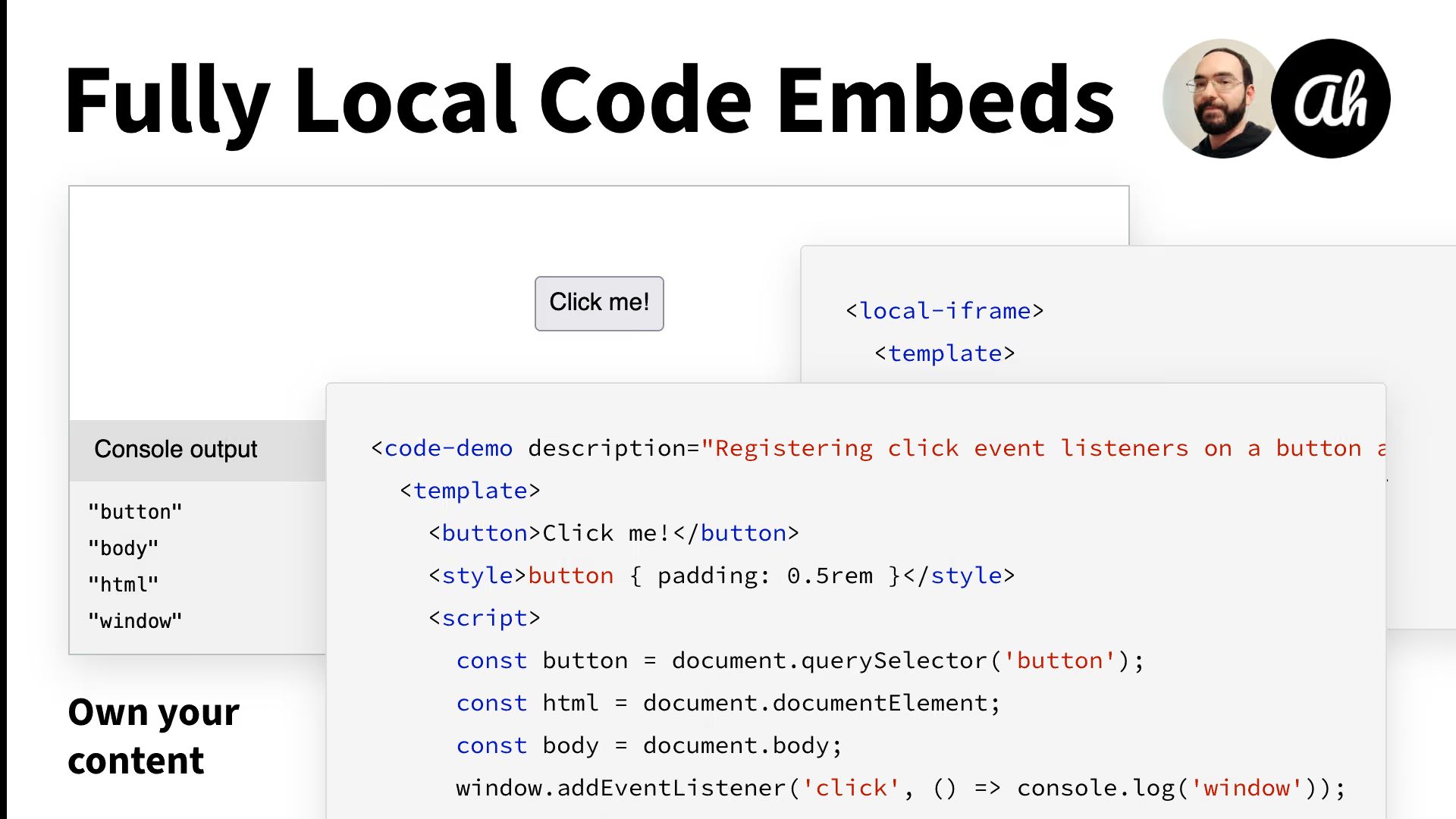 “Fully Local Code Embeds” title, author photo, code-demo HTML snippet with a “Click me!” button, console output: button, body, html, window, and “Own your content” tagline.