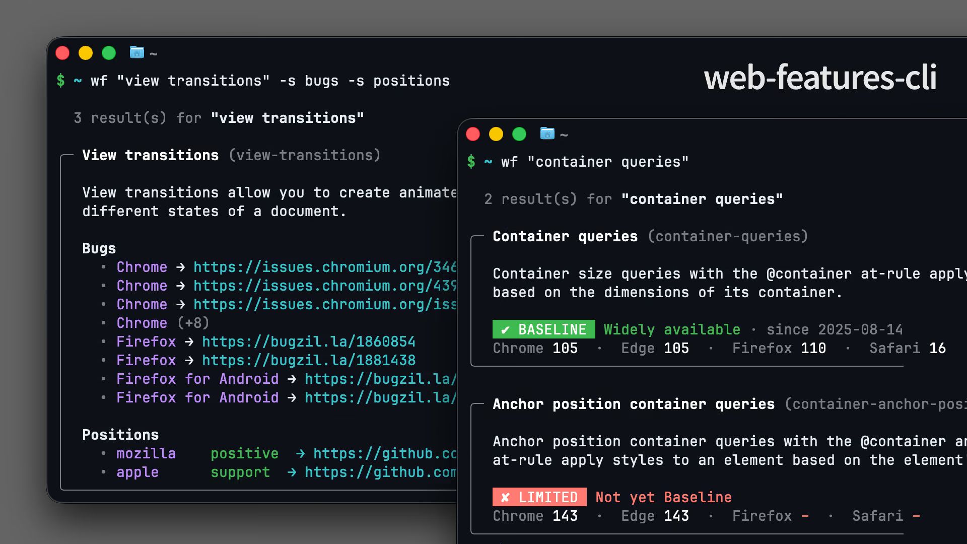 Two terminals with web-features-cli: wf view transitions -s bugs -s positions listing bugs and positions, and wf container queries showing Baseline Widely available since 2025-08-14.