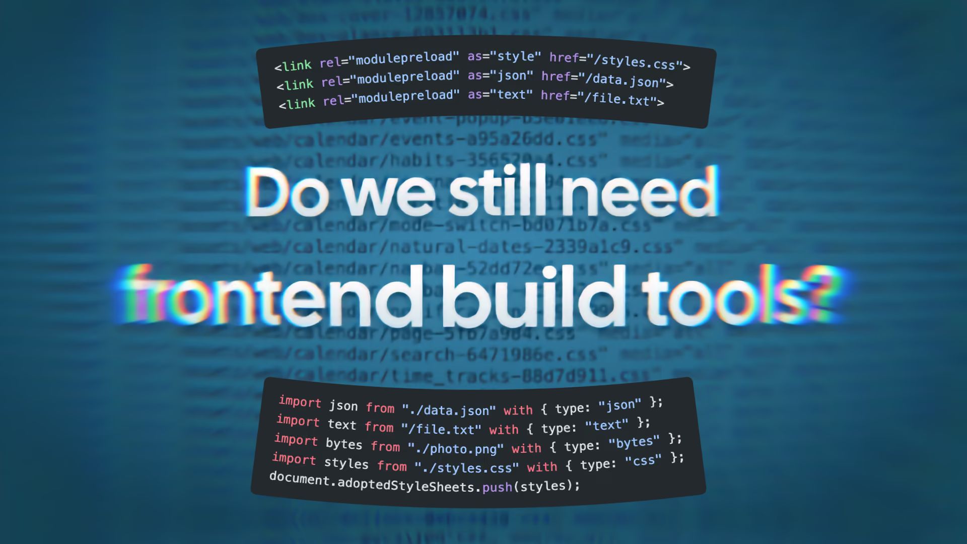 Do we still need frontend build tools? Code panels show link rel=modulepreload tags and import statements with type json, text, bytes, and css over a blurred blue backdrop of code.