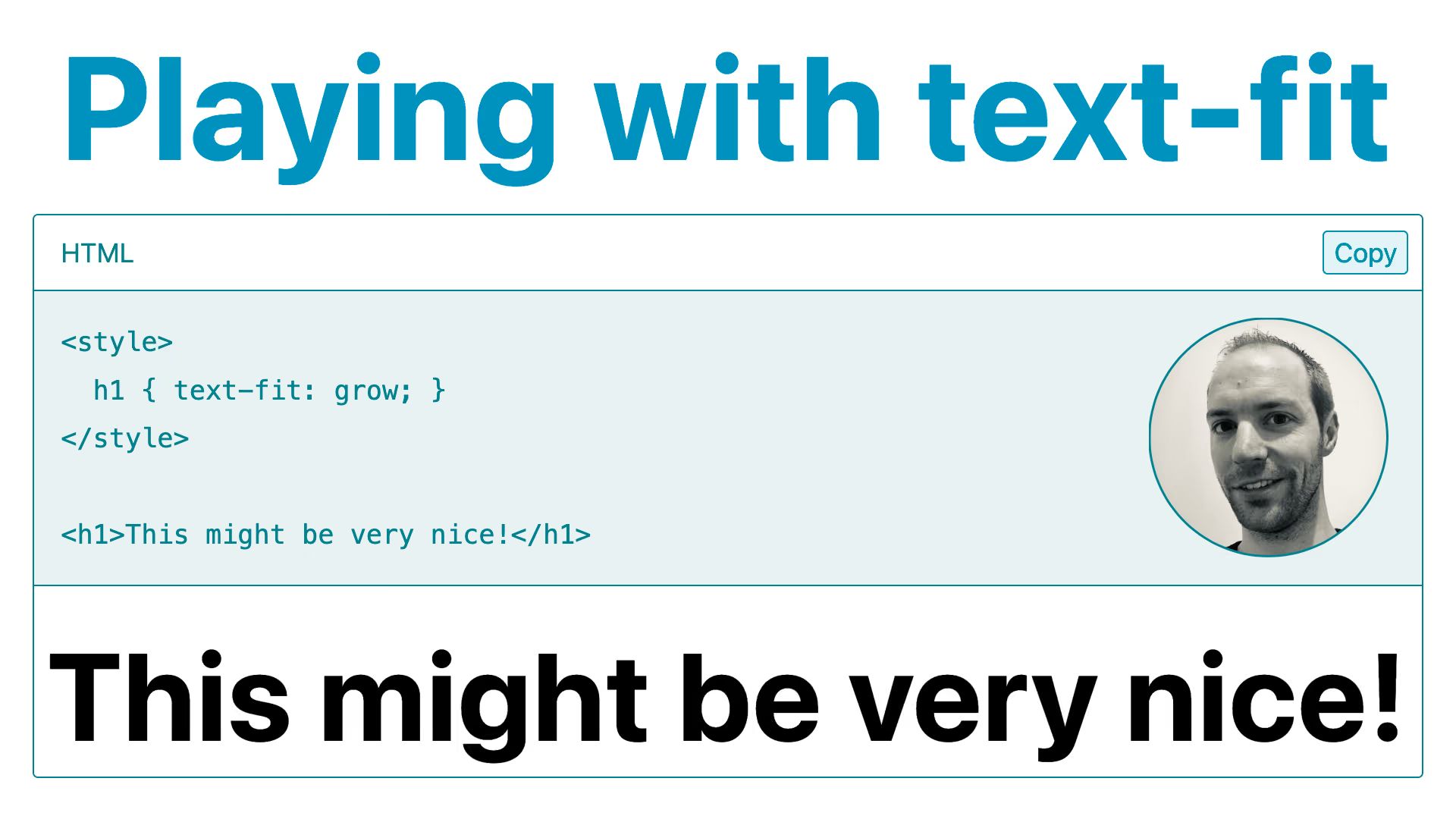 Playing with text-fit title above an HTML panel with h1 { text-fit: grow } and the heading “This might be very nice!” rendered large below, beside a headshot.