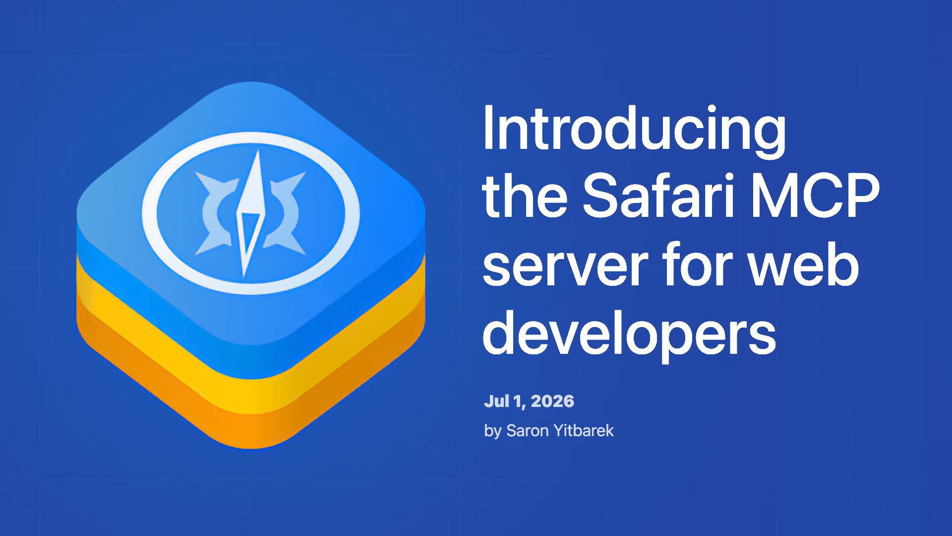 Title “Introducing the Safari MCP server for web developers” beside an isometric layered WebKit compass icon, with “Jul 1, 2026 by Saron Yitbarek”.