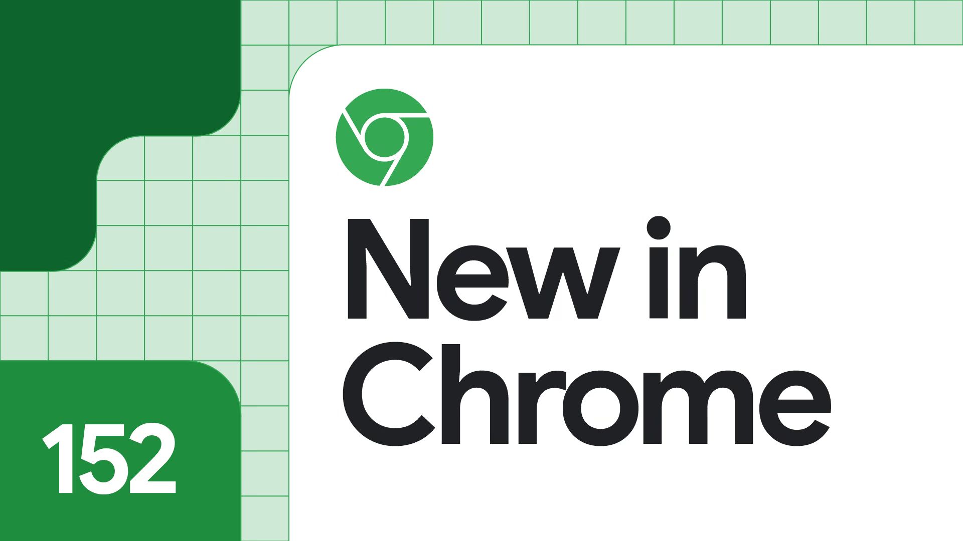 Graphic with the text “New in Chrome” and the number 152, alongside the Chrome logo on a green grid background.