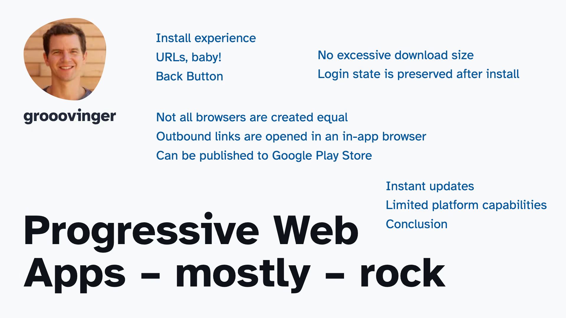 Author’s photo, name grooovinger, title “Progressive Web Apps – mostly – rock”, section names: “Install experience”, “URLs, baby!”, “Back Button”, “Instant updates”, “Conclusion”.