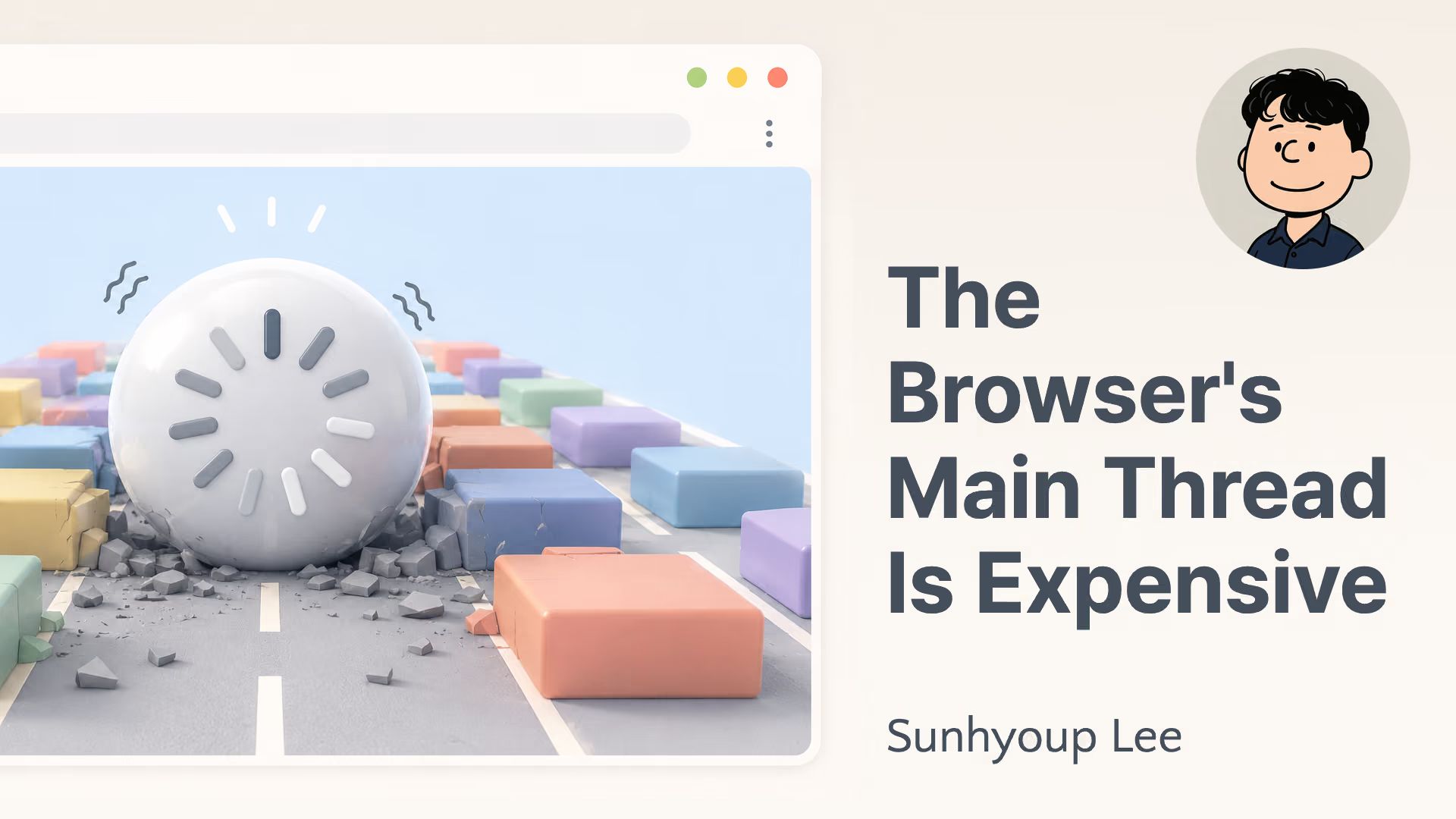 A browser window with a huge loading spinner rolling over colorful blocks on a road, a cartoon avatar, and the title “The Browser’s Main Thread Is Expensive” by Sunhyoup Lee.